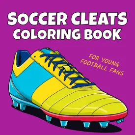 Soccer Cleats Coloring Book: For Kids Aged 6-12 (Activity Book for Young Football Fans) Paperback  June 5, 2024